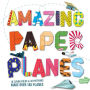Amazing Paper Planes: 10 Flying Folds in 32 Patterns