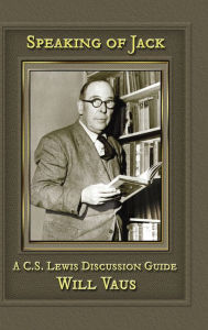 Title: Speaking of Jack: A C. S. Lewis Discussion Guide, Author: Will Vaus