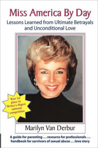 Title: Miss America by Day: Lessons Learned from Ultimate Betrayals and Unconditional Love, Author: Marilyn Van Derbur