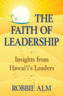 The Faith of Leadership: Insights from Hawaii's Leaders