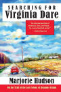 Searching for Virginia Dare: On the Trail of the Lost Colony of Roanoke Island
