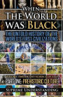 When The World Was Black , Part One: The Untold History of the World's First Civilizations Prehistoric Culture