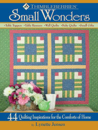 Thimbleberries Small Wonders: 44 Quilting Inspirations for the Comforts of Home