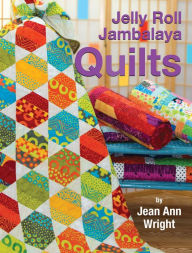 Title: Jelly Roll Jambalaya Quilts, Author: Jean Ann Wright