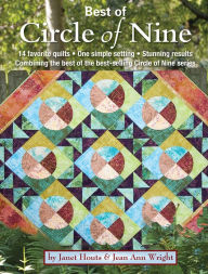 Title: Best of Circle of Nine: 14 favorite quilts * One simple setting * Stunning results Combining the best of the best-selling Circle of Nine series, Author: Janet Houts