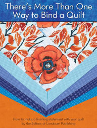 Title: There's More Than One Way to Bind a Quilt: How to Make A Finishing Statement with Your Quilt, Author: Editors at Landauer Publishing