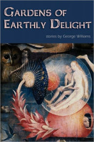 Title: Gardens of Earthly Delight, Author: George Williams