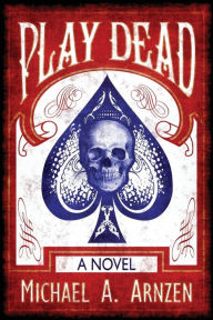 Title: Play Dead, Author: Michael A. Arnzen