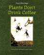 Plants Don't Drink Coffee