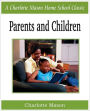 Parents and Children: Charlotte Mason Homeschooling Series, Vol. 2