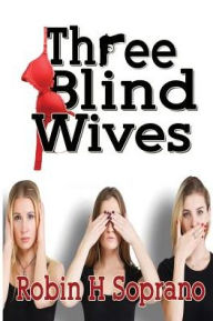 Title: Three Blind Wives, Author: Robin H Soprano