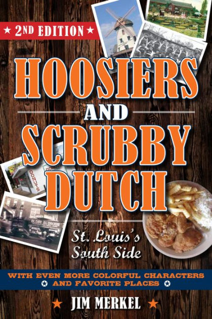 Hoosiers And Scrubby Dutch: St. Louis's South Side By Jim Merkel ...