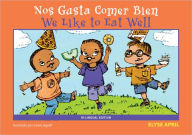 We Like to Eat Well/Nos Gusta Comer Bien