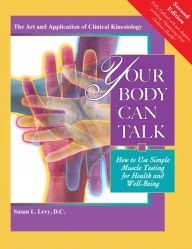 Title: Your Body Can Talk, Revised 2nd Edition: Your Body Can Talk How to Use Simple Muscle Testing for Health and Well-Being, Author: D.C. Levy