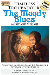 Title: Timeless Troubadours: The Moody Blues Music and Message, Author: Charles Whitfield MD