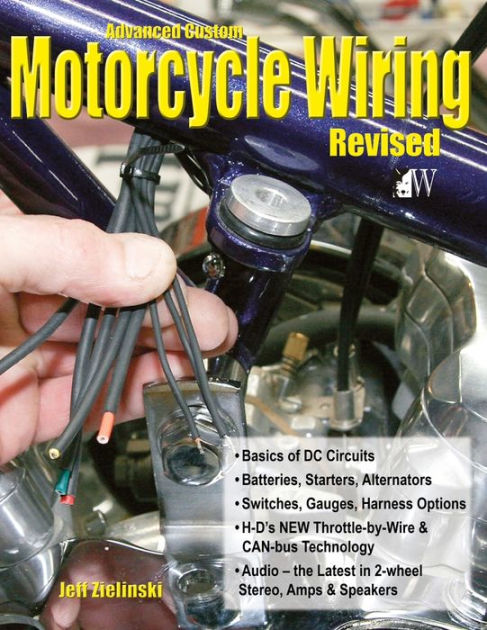 Advanced Custom Motorcycle Wiring- Revised Edition by Jeff Zielinski