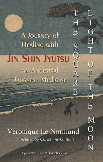 The Square Light of the Moon: A Journey of Healing with Jin Shin