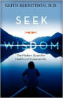 Seek Wisdom: The Modern Quest for Health and Sustainability