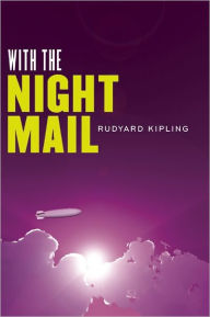 Title: With the Night Mail: Two Yarns About the Aerial Board of Control, Author: Rudyard Kipling
