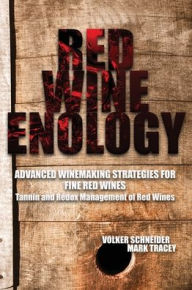 Title: Red Wine Enology: Tannin and Redox Management in Red Wines, Author: Volker Schneider