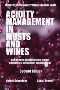 Title: Acidity Management in Musts and Wines, Second Edition: Acidification, deacidification, crystal stabilization, and sensory consequences, Author: Volker Schneider