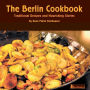 The Berlin Cookbook: Traditional Recipes and Nourishing Stories. The First and Only Cookbook from Berlin, Germany, with many authentic German dishes