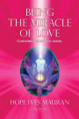 Being the Miracle of Love: Conversations with Jesus...