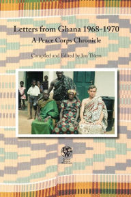 Title: Letters from Ghana 1968-1970: A Peace Corps Chronicle, Author: Jon Thiem