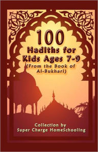 Title: 100 Hadiths For Kids Aged 7-9 (From The Book Of Al-Bukhari), Author: Supercharge Homeschooling