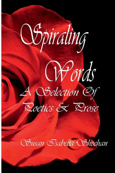 Spiraling Words - A Collection Of Poetics & Prose