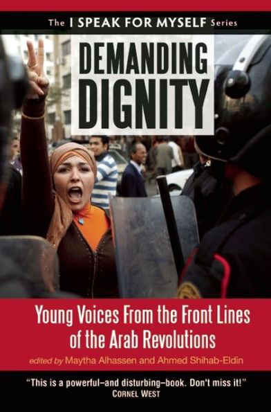 Demanding Dignity: Young Voices from the Front Lines of the Arab Revolutions
