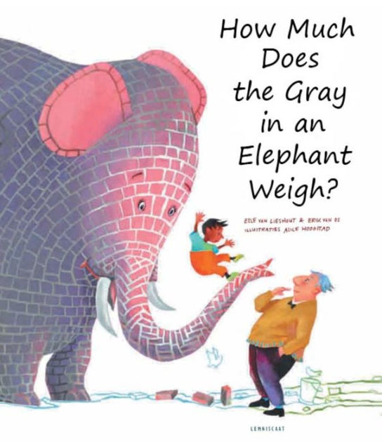 How Much Does the Gray in an Elephant Weigh? by Erik Van Os, Elle Van