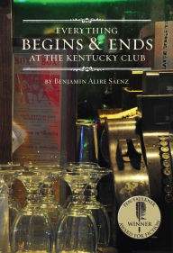 Title: Everything Begins and Ends at the Kentucky Club, Author: Benjamin Alire S enz