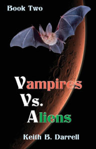 Title: Vampires Vs. Aliens: Book Two, Author: Keith B Darrell