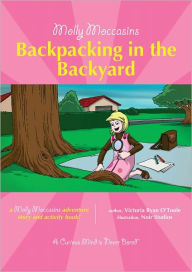 Title: Molly Moccasins -- Backpacking in the Backyard, Author: Victoria Ryan O'Toole