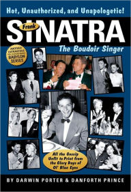 Title: Frank Sinatra, The Boudoir Singer: All the Gossip Unfit to Print from the Glory Days of Ol' Blue Eyes, Author: Darwin Porter