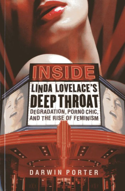 Inside Linda Lovelaces Deep Throat Degradation, Porno Chic, and the Rise of Feminism by Darwin Porter, Paperback Barnes and Noble®