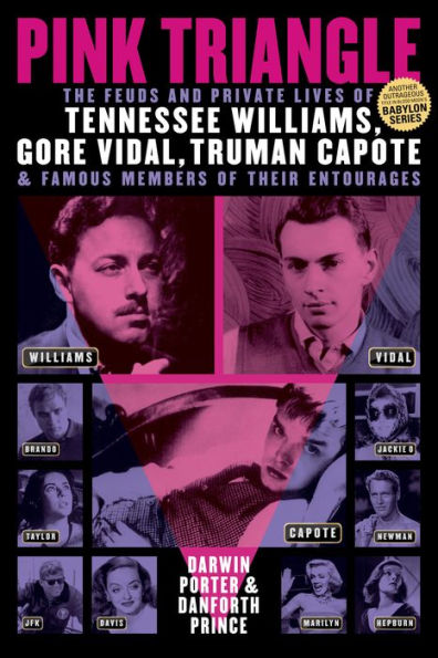 Pink Triangle: The Feuds and Private Lives of Tennessee Williams, Gore Vidal, Truman Capote, and Famous Members of Their Entourages