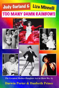 Title: Judy Garland & Liza Minnelli, Too Many Damn Rainbows, Author: Darwin Porter