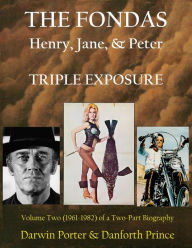 Title: The Fondas: Henry, Jane, & Peter--TRIPLE EXPOSURE, Author: Darwin Porter