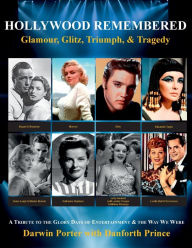 Title: Hollywood Remembered--Glamour, Glitz, Triumph, & Tragedy: All the Gossip Unfit to Print from the Glory Days of Hollywood, Author: Darwin Porter