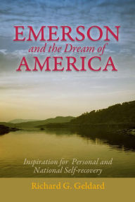 Emerson and the Dream of America: Finding our Way to A New and Exceptional Age