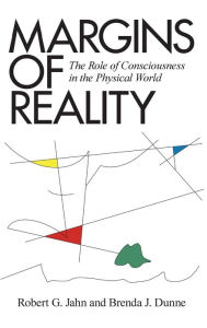 Title: Margins of Reality: The Role of Consciousness in the Physical World, Author: Robert G Jahn