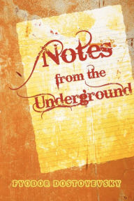 Title: Notes from the Underground, Author: Fyodor Dostoyevsky