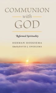 Title: Communion With God (Reformed Spirituality Book 2), Author: Herman Hoeksema