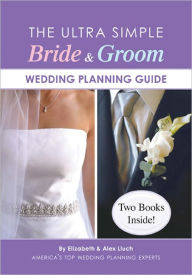 Title: The Ultra Simple Bride & Groom Wedding Planning Guide, Author: Alex A. Lluch