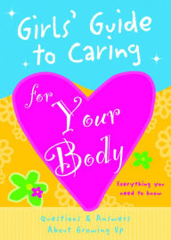 Title: Girls' Guide to Caring for Your Body: Helpful Advice for Growing Up, Author: Isabel B. Lluch