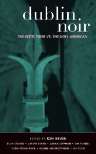 Title: Dublin Noir: The Celtic Tiger vs. the Ugly American, Author: Ken Bruen