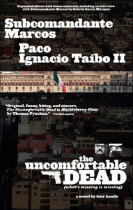 Title: The Uncomfortable Dead (What's Missing Is Missing): A Novel by Four Hands, Author: Subcomandante Marcos