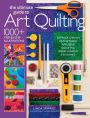 The Ultimate Guide to Art Quilting: Surface Design * Patchwork* Appliqué * Quilting * Embellishing * Finishing